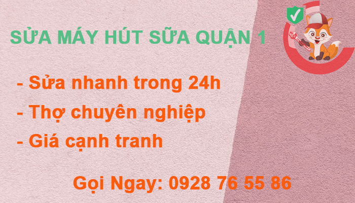 sửa máy hút sữa quận 1